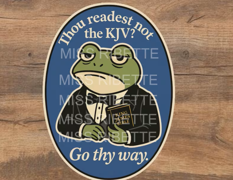 Thou Readest Not the KJV? Go Thy Way.” – Christian Frog Sticker